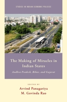 The Making of Miracles in Indian States: Andhra Pradesh, Bihar, and Gujarat 0190236620 Book Cover