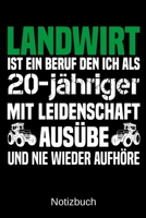 Landwirt ist ein Beruf den ich als 20-j�hriger mit Leidenschaft aus�be und nie wieder aufh�re: A5 Notizbuch f�r alle Landwirte - Liniert 120 Seiten - Geschenk zum Geburtstag - Weihnachten - Vatertag - 1699322015 Book Cover