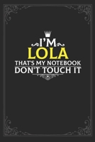 I'm Lola that's my notebook don't touch it: Lined notebook / Journal Gift, 121 pages Soft Cover, Matte finish / best gift for Lola 1651135169 Book Cover