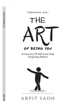 The Art Of Being You: A Journey Of Self Love And Forgiving Others B0DVZR9GWV Book Cover