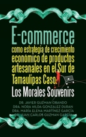 E-commerce como estrategia de crecimiento económico de productos artesanales en el Sur de Tamaulipas Caso: Los Morales Souvenirs (Spanish Edition) 1506555810 Book Cover