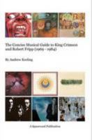 The Concise Musical Guide to King Crimson and Robert Fripp (1969 - 1984) 0957048939 Book Cover