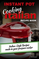 INSTANT POT Cooking Italian Recipe Book: Italian-style recipes made in your pressure cooker 1674026803 Book Cover