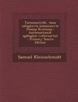 Tastamantitâk, tássa nâlagkavta ánáussissivta Jîsusip Kristusip: tastamantianik agdlagkat ivdlernartut 1149551240 Book Cover