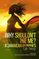 Why Shouldn't I Be Me? A Jamaican Woman's Life Story B0GWG7993G Book Cover