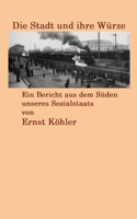 Die Stadt und ihre Würze: Ein Bericht aus dem Süden unseres Sozialstaats (German Edition) 3803120977 Book Cover