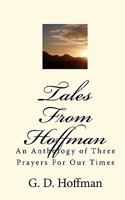 Tales From Hoffman: An Anthology of Three Prayers For Our Times 1452880387 Book Cover