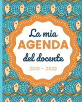 La mia AGENDA del docente 2021 - 2022: Registro del Professore per l'anno scolastico 2021-2022 | Calendario e Pianificatore settimanale | Copertina ... Agosto 2021 a Luglio 2022 B096TN7FR9 Book Cover