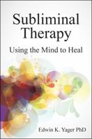 Subliminal Therapy: Using the Mind to Heal 1845907280 Book Cover