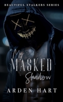 My Masked Shadow: A Dark Hacker Romance (Beautiful Stalkers) B0G3QKGKZP Book Cover