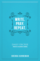 Write. Pray. Repeat.: An Interactive Journal for Writing Your Own Biblical Declarations 0768474566 Book Cover