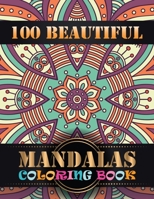 100 Beautiful Mandalas Coloring Book: An Adult Coloring Book with Mandala flower Fun, Easy, and Relaxing Coloring Pages For Meditation And Happiness with 100 Different Mandala Images Stress 1086991885 Book Cover