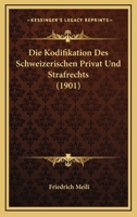 Die Kodifikation Des Schweizerischen Privat Und Strafrechts (1901) 1168364329 Book Cover