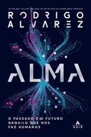 Alma: O Passado E O Futuro Daquilo Que Nos Faz Humanos 655837062X Book Cover