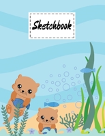 Sketchbook: Cute Sea Otters Gifts Cartoon Cover blank Sketchbook Paperback For Girls Boys Kids Teens For Drawing, Painting, and doodling . Perfect As Gifts For Marine Otters And Animal Lovers 1704061415 Book Cover