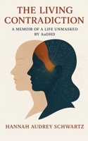 The Living Contradiction: A Memoir of a Life Unmasked by AuDHD 1923646176 Book Cover