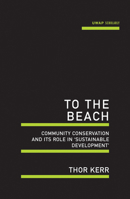 To the Beach: Community conservation and its role in 'sustainable development' 1742586643 Book Cover