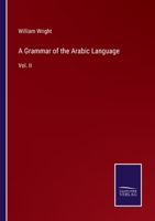 A Grammar of the Arabic Language: Vol. II 3375030606 Book Cover