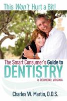 This Won't Hurt A Bit: The Smart Consumer's Guide To Dentistry 1599321440 Book Cover