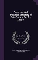 Gazetteer and Business Directory of Erie County, Pa., for 1873-4 117246023X Book Cover