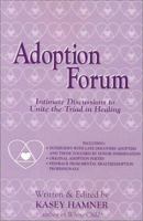 Adoption Forum: Intimate Discussions to Unite the Triad in Healing 0967414512 Book Cover