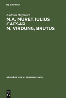 M. A. Muret, Iulius Caesar. M. Virdung, Brutus: Zwei Neulateinische Trag�dien. Text, �bersetzung Und Interpretation 3598778473 Book Cover