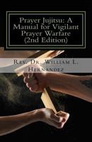 Prayer Jujitsu: A Manual for Vigilant Prayer Warfare 1523431938 Book Cover
