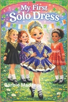 My First Solo Dress: an Irish Dance Book B0GS8Q5CGB Book Cover
