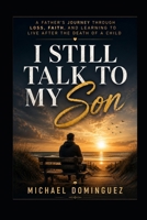 Still Talk to My Son: A Father’s Journey Through Loss, Faith, and Learning to Live After the Death of a Child B0HF8FR81B Book Cover