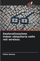 Geolocalizzazione indoor ubiquitaria nelle reti wireless (Italian Edition) 620986421X Book Cover
