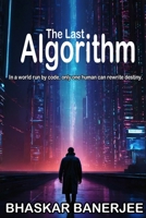 The Last Algorithm: In a world run by code, only one human can rewrite destiny. B0FL23GWT9 Book Cover