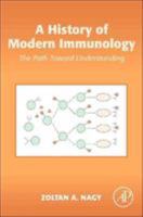 A History of Modern Immunology: The Path Toward Understanding 0124169740 Book Cover