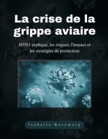 La crise de la grippe aviaire: H5N1 expliqué, les risques, l'impact et les stratégies de protection (French Edition) B0DR2Y4JHB Book Cover