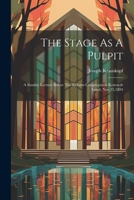 The Stage As A Pulpit: A Sunday Lecture Before The Reform Congregation Keneseth Israel, Nov.25,1894 1022343629 Book Cover