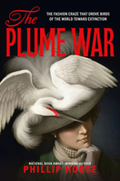 The Plume War: The Fashion Craze That Drove Birds of the World Toward Extinction 0316602310 Book Cover