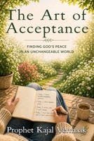The Art of Acceptance: Stop Fighting What You Cannot Change B0H6FV4DWP Book Cover
