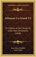 Athanase Le Grand V2: Et L'Eglise de Son Temps En Lutte Avec L'Arianisme (1840) 1167636325 Book Cover