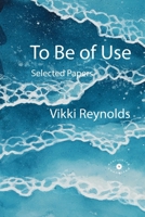 To Be of Use. Selected Papers 1739773365 Book Cover