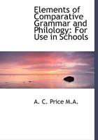 Elements of Comparative Grammar and Philology: For Use in Schools 0530911426 Book Cover