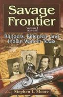 Savage Frontier, Vol. 1, 1835-1837: Rangers Riflemen & Indian Wars in Texas 1556229283 Book Cover