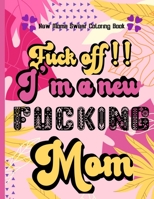 fuck off !! i'm a new fucking mom - new moms Swear coloring book: Sweary Adult Coloring Book for Moms for Stress Relief, Relaxation & Antistress Color Therapy B08RH5N26V Book Cover