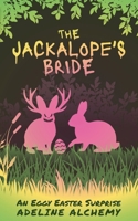 The Jackalope's Bride: An Eggy Easter Surprise (Holiday Horrors: Tales of Wicked Whimsy) B0GSGVLWZM Book Cover
