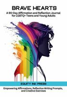 Brave Hearts: A 90-Day Affirmation and Reflection Journal for LGBTQ+ Teens and Young Adults with Daily Empowering Affirmations, Reflective Writing Prompts, and Creative Exercises 1965010032 Book Cover