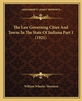 The Law Governing Cities And Towns In The State Of Indiana Part 1 1120967163 Book Cover