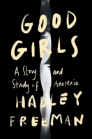 Good Girls: A Story and Study of Anorexia 1982189843 Book Cover