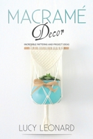 Macramé Decor: Incredible Patterns And Project Ideas B08CJ7RLYW Book Cover
