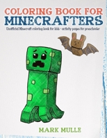 Coloring Book For Minecrafters: An Unofficial Minecraft Coloring Book For Kids 1548173584 Book Cover
