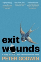 Exit Wounds: A Story of Love, Loss, and Occasional Wars 1668074540 Book Cover