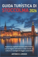 Guida turistica di Stoccolma 2026: Esplora la capitale insulare della Svezia con le migliori attrazioni, il cibo locale, la cultura e i consigli di viaggio sostenibili (Italian Edition) B0G5PYDP6T Book Cover