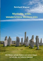 Mystische, wilde, wunderschöne Western Isles: Mit Fähren, auf vier Rädern und weiten Wegen zu Fuß über die Äußeren Hebriden 3819299939 Book Cover
